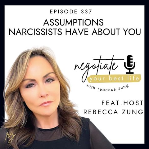 Assumptions Narcissists Have About You with Rebecca Zung on Negotiate Your Best Life #337