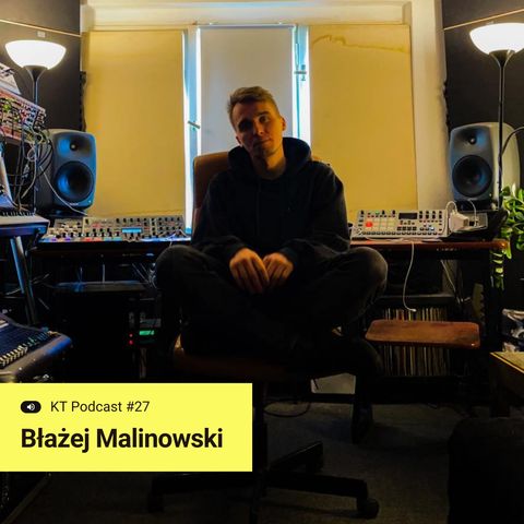 #27 Błażej Malinowski – wolność płynąca ze skończonych tracków, wizja muzyczna, rozwój na scenie techno