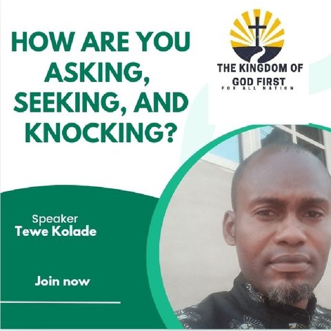 HOW ARE YOU ASKING, SEEKING, AND KNOCKING.