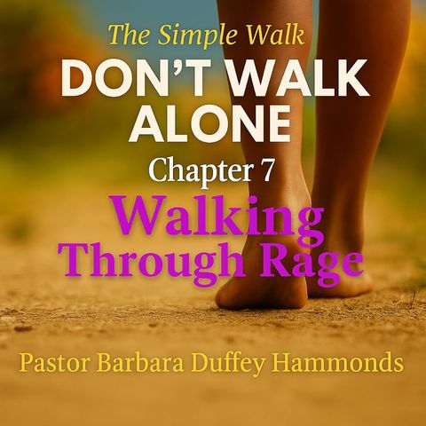 Episode 7 – Walking Through Rage