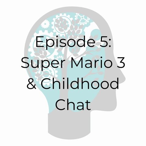 E05: Super Mario 3 & Childhood Chat