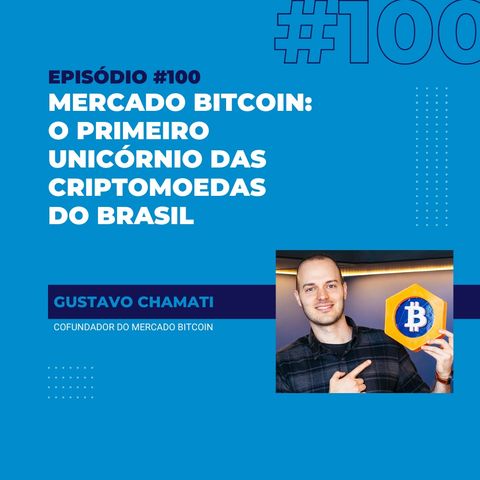 #100 - Mercado Bitcoin: o primeiro unicórnio das criptomoedas do Brasil