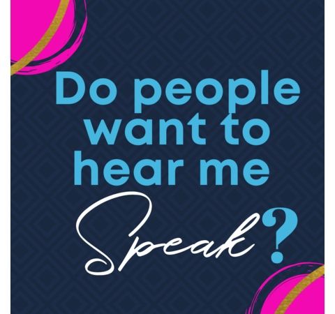 Do people really want to hear me SPEAK?