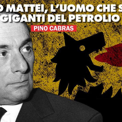 Enrico Mattei, l'uomo che sfidò i giganti del petrolio