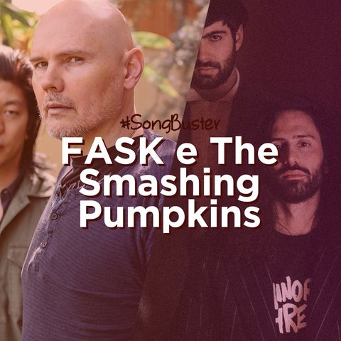 Song Buster - FASK e The Smashing Pumpkins
