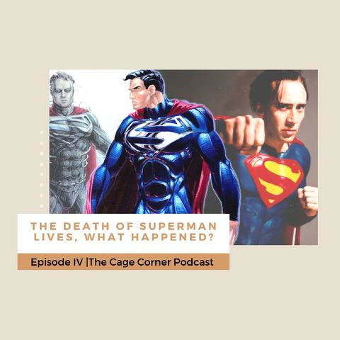 The Death of Superman Lives, What Happened? | The Cage Corner Podcast #4