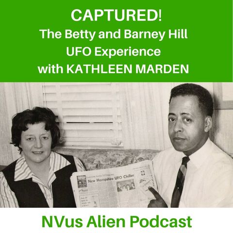 CAPTURED! The Betty and Barney Hill UFO Experience with Kathleen Marden