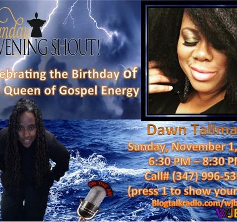 Celebrating Gospel House Music  with Dawn Tallman on Sunday Evening Shout!
