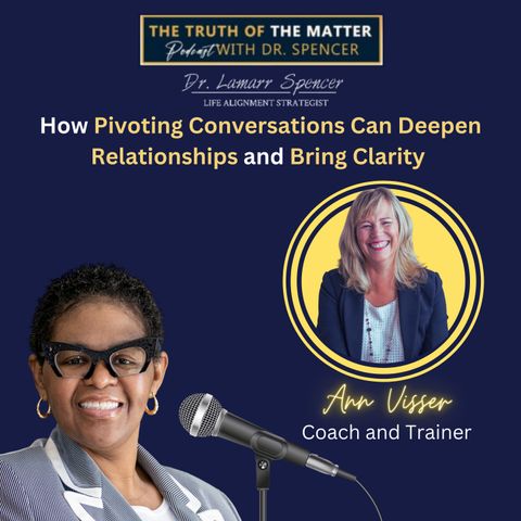 How Pivoting Conversations Can Deepen Relationships and Bring Clarity with Ann Visser. Episode #36