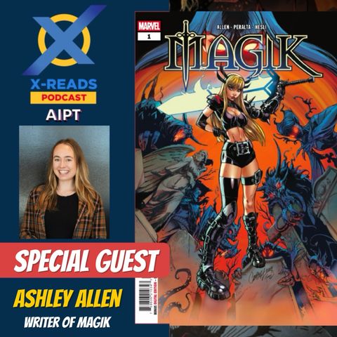 EP 137: Bow Before the Queen of Limbo! Magik Writer Ashley Allen Joins the Chaos