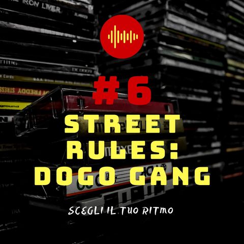 #6 - Street rules: Dogo Gang