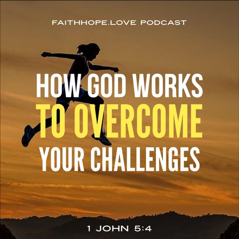 How God Works to Overcome Your Every Challenge