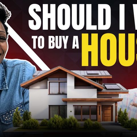 Ep. 118: Should I Wait to Buy a House?