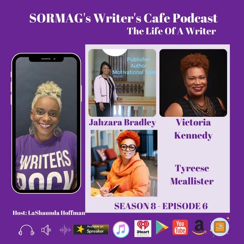 SORMAG’s Writer’s Café Podcast S8 E6 – Life Of A Writer – Conversations with Tyreese Mcallister, Jahzara Bradley, Victoria Kennedy