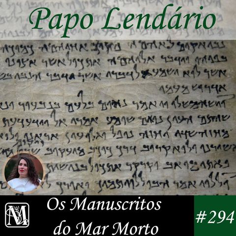 Papo Lendário #294 - Os Manuscritos do Mar Morto