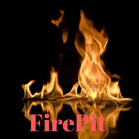 Episode 14.3 - FirePit, Conversations in the Dark