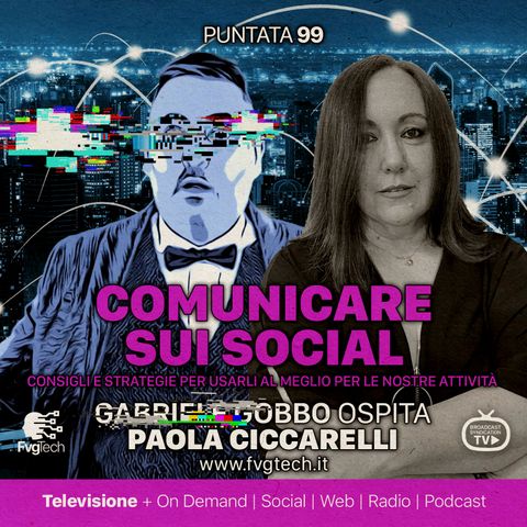 99 - Comunicare sui social. Gabriele Gobbo con Paola Ciccarelli