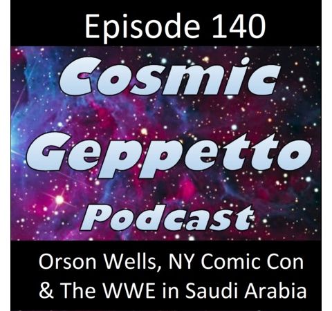 Episode 140 - Orson Welles, NY Comic Con & The WWE in Saudi Arabia
