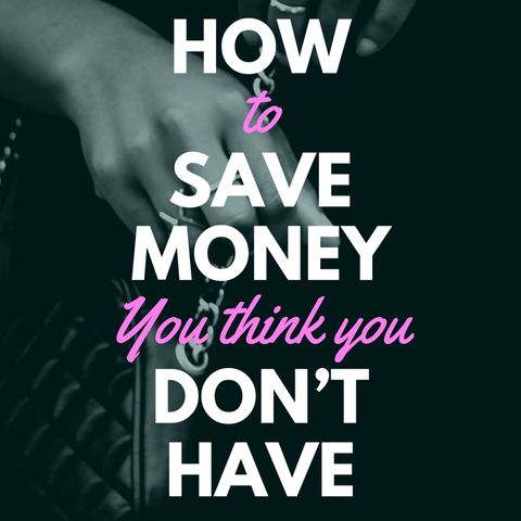 How to Save Money You Don’t Have