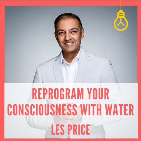 Reprogram Your Consciousness with Water [Episode 14]