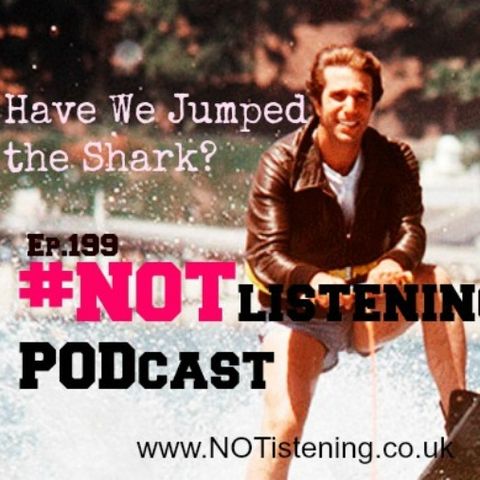 Ep.199 - I Think we just Jumped the Shark
