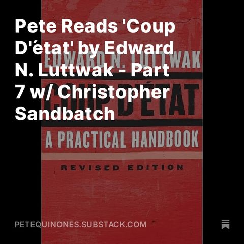 Pete Reads 'Coup D'état' by Edward N. Luttwak - Part 7 w/ Christopher Sandbatch