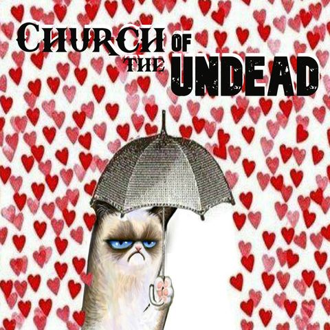 “A MESSAGE FOR VALENTINE’S DAY HATERS LIKE ME” #ChurchOfTheUndead