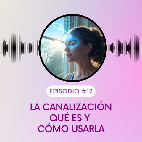 La Canalizacion de guías y energías. Qué es y como usarla. T5E12