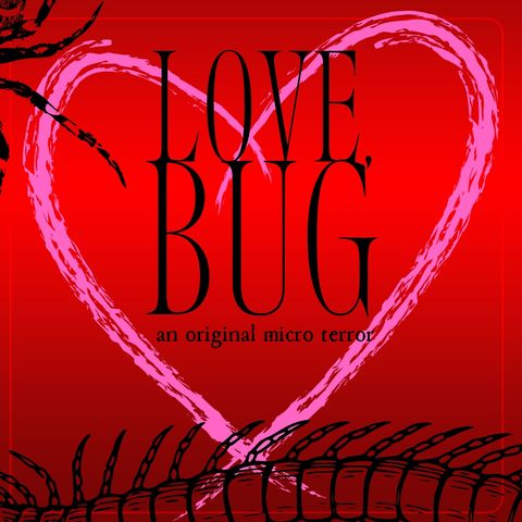 “LOVE BUG” - A SPECIAL VALENTINE EPISODE by Scott Donnelly #MicroTerrors