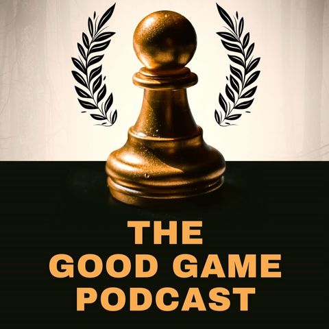 The Good Game Podcast Ep. #8