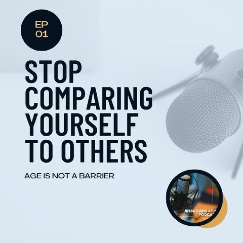 Ep 1 - Stop comparing yourself to others - Age is not a barrier