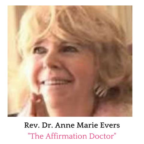 Dr. Anne Marie Evers is a Best Selling Author of many books on the power of Affirmations.