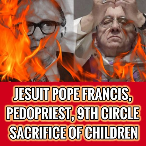 Jesuit Pope Francis, 9th Circle, Sacrifice of Children