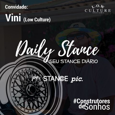 Daily Stance 07 - #ConstrutoresDeSonhos - Vini da Low Culture