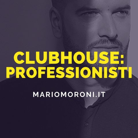 1/3 Clubhouse: come può essere utile ad un professionista?
