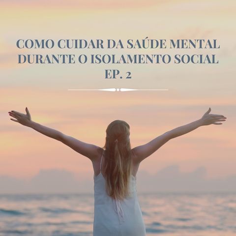 #2 - Como cuidar da saúde mental durante o isolamento social