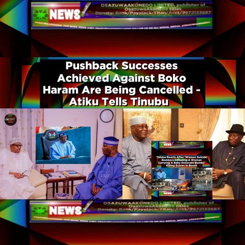 Pushback Successes Achieved Against Boko Haram Are Being Cancelled - Atiku Tells Tinubu ~ OsazuwaAkonedo