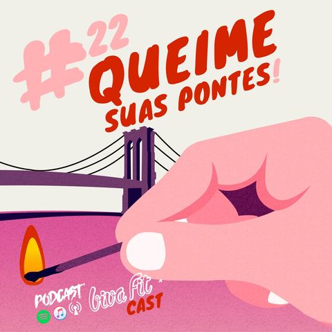 #22 - [QUEIME SUAS PONTES] O Mais Rápido Possível!