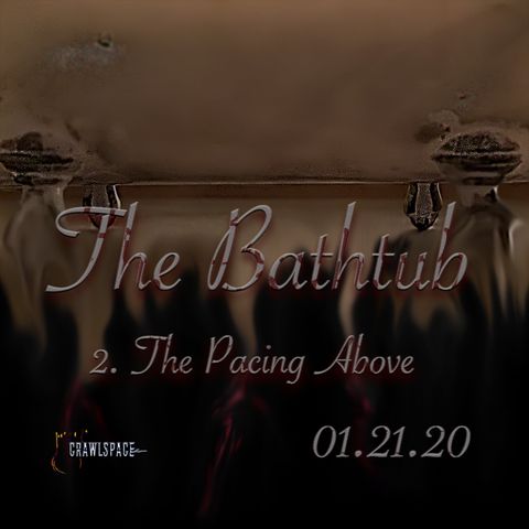 The Bathtub - Episode 2 - The Pacing Above