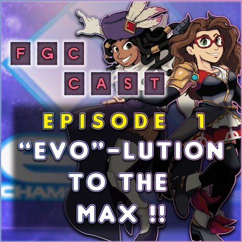 FGC Cast 101 - EVO-lution to the Max