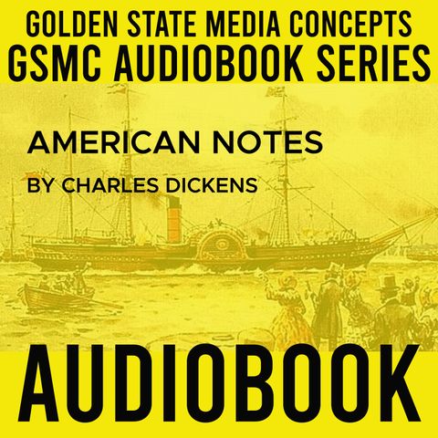 GSMC Audiobook Series: American Notes Episode 27: Washington. The Legislature. And the President's House