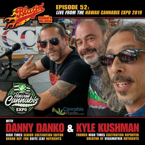 EPISODE #52:  Danny Danko (High Times) & Kyle Kushman (Vegamatrix) — Live From the Hawaii Cannabis Expo 2019 (Part 2)