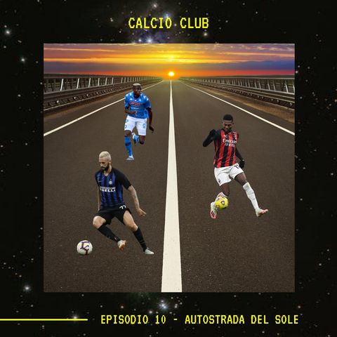 CALCIO CLUB - Ep.10 - Autostrada Del Sole