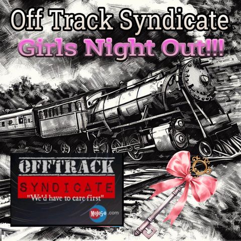 OffTrack Syndicate (Girl's Night Out!!!)