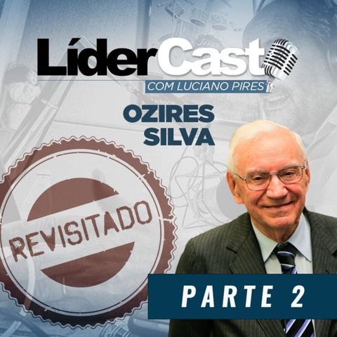 LíderCast 017 - Ozires Silva Part.2