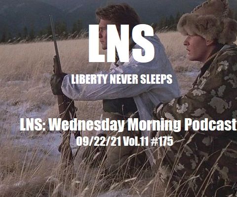 LNS: Wednesday Morning Podcast  09/22/21 Vol.11 #175
