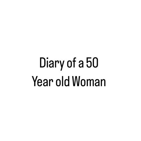 Diary of a 50 year old Divorced Woman