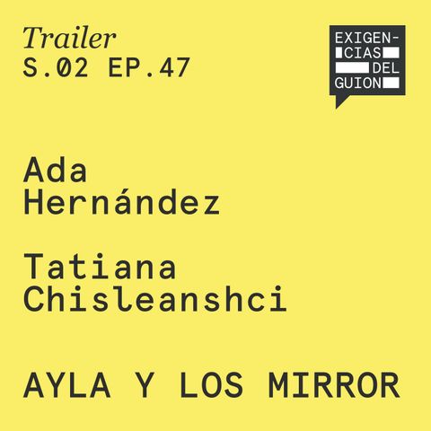 (Avance) 1 de noviembre, episodio 47 | Ada Hernández y Tatiana Chisleanschi, creadoras y coordinadoras de guión | Ayla y los Mirror