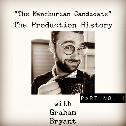 The Manchurian Candidate: The Production History with Graham Bryant Part 1