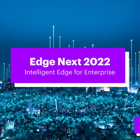 Edge Next 2022 – Intelligent Edge for Enterprise